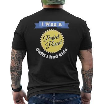 Parenting Quote I Was A Perfect Parent Until I Had Kids Mens Back Print T-shirt | Mazezy