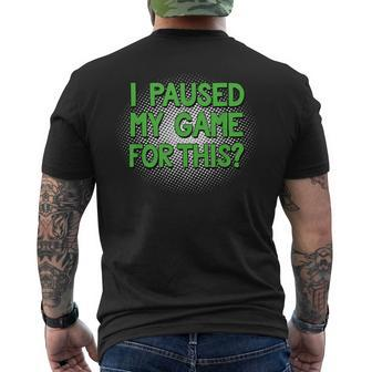 I Paused My Game For This Video Gamer Men's T-shirt Back Print - Monsterry AU