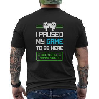 I Paused My Game To Be Here But Im Still Thinking About It V2 Mens Back Print T-shirt - Thegiftio UK