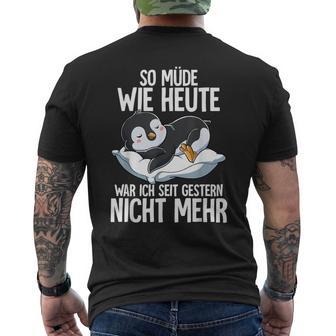 Penguin So Müde Wie Heute War Ich Seit Gestern Nicht Mehr T-Shirt mit Rückendruck - Seseable