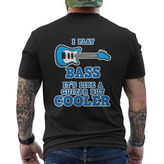 I Play Bass It Is Like Guitar But Cooler Bass Guitar Mens Back Print T-shirt - Seseable