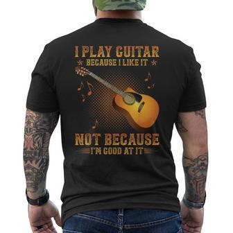 I Play Guitar Because I Like It Not I'm Good At It Men's T-shirt Back Print - Seseable