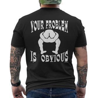 Your Problem Is Obvious Your Head Is Up Your Ass Men's T-shirt Back Print - Monsterry UK
