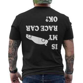 Is My Race Car Ok Drag Racing Saying For Men Men's T-shirt Back Print - Monsterry UK