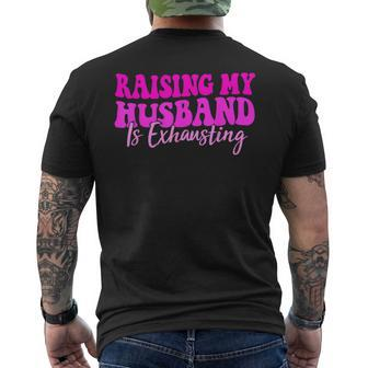 Raising My Husband Is Exhausting Saying Men's T-shirt Back Print - Monsterry CA