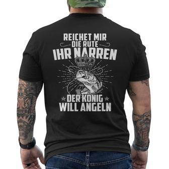 Reicht Mir Die Rute Ihr Narren Der König Will Angeln Angler T-Shirt mit Rückendruck - Seseable