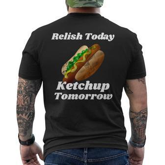 Relish Today Ketchup Tomorrow Hot Dog Backyard Bbq Men's T-shirt Back Print - Monsterry AU