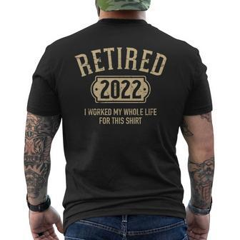 Retired 2022 Worked My Whole Life For This Men's T-shirt Back Print - Monsterry