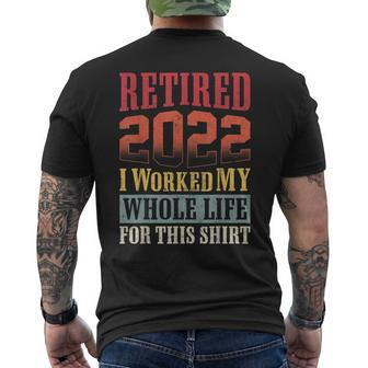 Retired 2022 I Worked My Whole Life For This Retirement V3 Mens Back Print T-shirt - Thegiftio UK