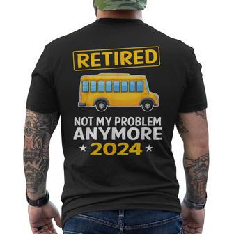 Retired 2024 Not My Problem Anymore School Bus Driver Men's T-shirt Back Print - Monsterry AU