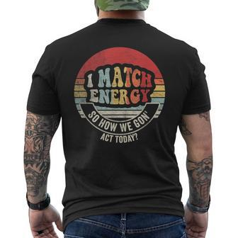 Retro Vintage I Match Energy So How We Gon' Act Today Men's T-shirt Back Print | Mazezy