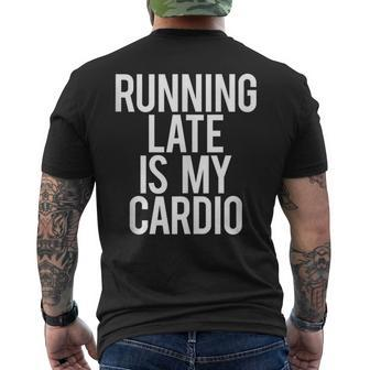 Running Late Is My Cardio Saying Workout Gym Idea Men's T-shirt Back Print - Monsterry