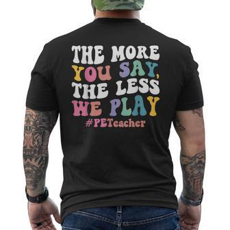 The More You Say The Less We Play Pe Teacher Men's T-shirt Back Print - Monsterry DE