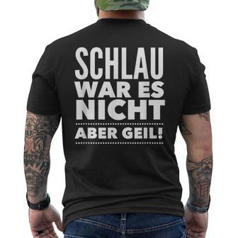 Schlau War Es Nicht Aber Geil T-Shirt mit Rückendruck - Seseable