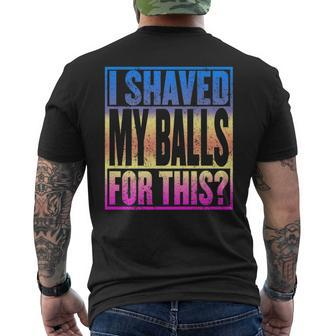 I Shaved My Balls For This Adult Humor Gag Men's T-shirt Back Print - Monsterry AU