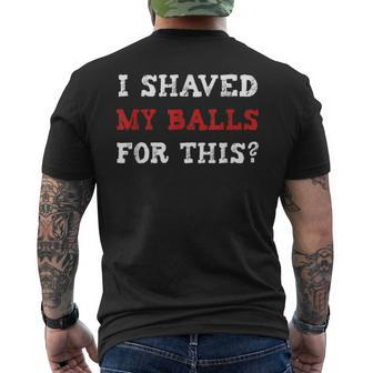 I Shaved My Balls For This Adult Humor Men's T-shirt Back Print - Monsterry UK
