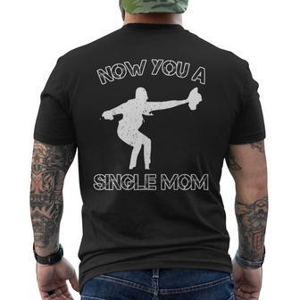 Now You A Single Mom Men's T-shirt Back Print - Seseable