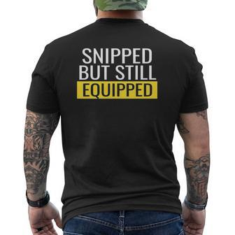Snipped But Still Equipped Vasectomy Surgery Mens Dad Mens Back Print T-shirt | Mazezy