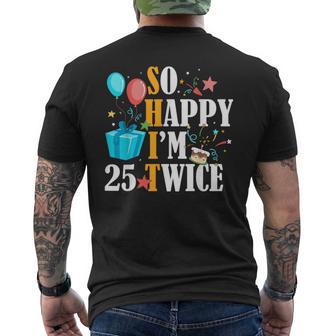 So Happy I'm Twenty Five 25 Twice Fiftieth 50Th Birthday Men's T-shirt Back Print - Monsterry