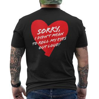Sorry I Didn't Mean To Roll My Eyes Out Loud Cute Heart Men's T-shirt Back Print - Monsterry UK