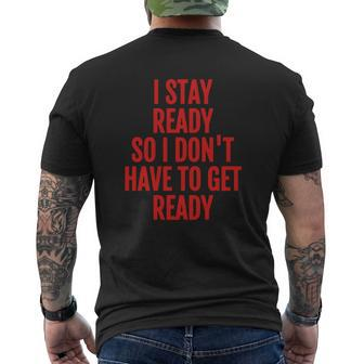 I Stay Ready So I Don't Have To Get Ready T-Shirt Mens Back Print T-shirt - Seseable