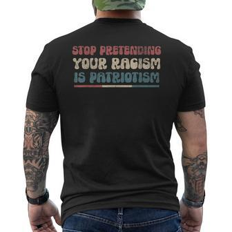 Stop Pretending Your Racism Is Patriotism Anti-Racist Lib Men's T-shirt Back Print - Monsterry DE