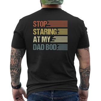 Stop Staring At My Dad Bod Father's Day Mens Back Print T-shirt | Mazezy