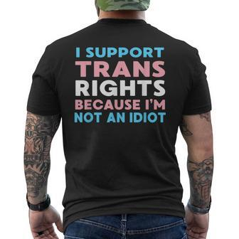 I Support Trans Rights Because I Am Not An Idiot Transgender Mens Back Print T-shirt - Thegiftio UK