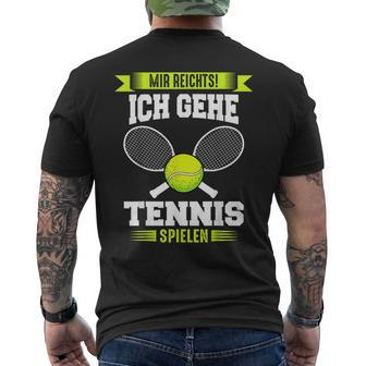 Tennis Mir Reichts Ich Gehe Tennis Spielen T-Shirt mit Rückendruck - Seseable