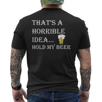 That's A Horrible Idea Hold My Beer Country Redneck Drinking Men's T-shirt Back Print - Monsterry UK