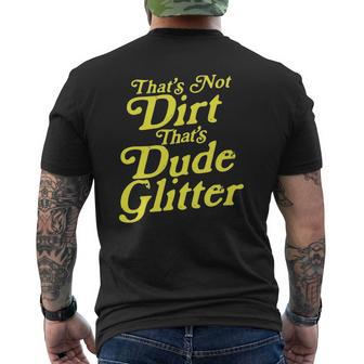 That's Not Dirt That's Dude Glitter Dad Father's Day Mens Back Print T-shirt | Mazezy