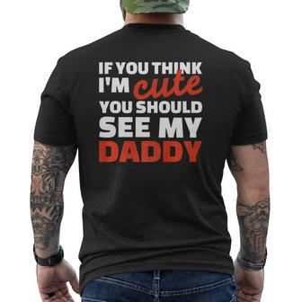 If You Think I'm Cute You Should See My Daddy Mens Back Print T-shirt | Mazezy