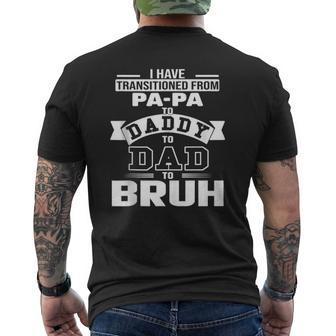 I Have Transitioned From Papa To Daddy To Dad To Bruh Mens Back Print T-shirt | Mazezy