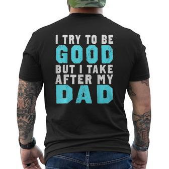 I Try To Be Good But I Take After My Dad T Mens Back Print T-shirt | Mazezy