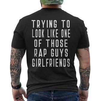 Trying To Look Like One Of Those Rap Guys Girlfriend Men's T-shirt Back Print - Monsterry