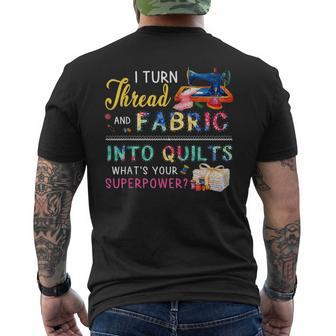 I Turn Thread And Fabric Into Quilts Love Quilting Men's T-shirt Back Print - Monsterry