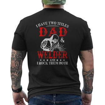 I Have Two Titles Dad And Welder Welding Fusing Metal Father Mens Back Print T-shirt | Mazezy