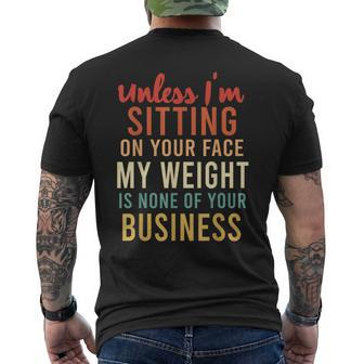 Unless Im Sitting On Your Face Weight Your Business Men's T-shirt Back Print | Mazezy