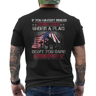 Veteran If You Haven't Risked Coming Home Under Flag Men's T-shirt Back Print - Monsterry