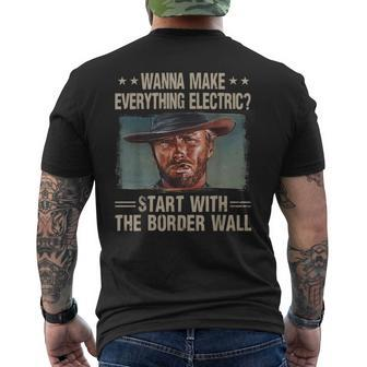 Wanna Make Everything Electric Start With The Border Wall Men's T-shirt Back Print | Mazezy