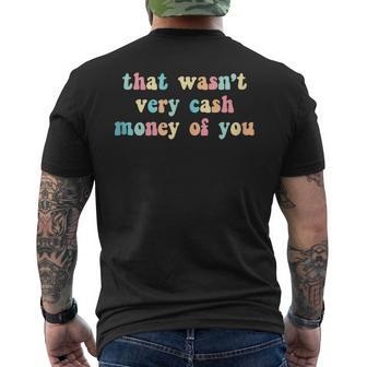 That Wasn’T Very Cash Money Of You Hilarious Men's T-shirt Back Print - Monsterry DE