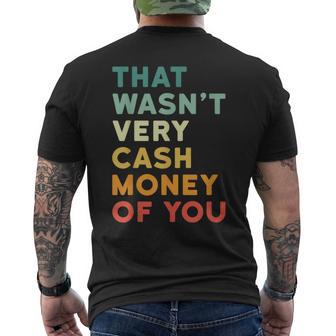 That Wasn’T Very Cash Money Of You Hilarious Vintage Men's T-shirt Back Print - Monsterry UK