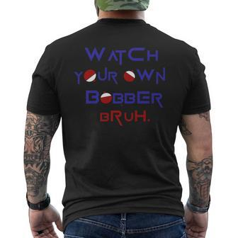 Watch Your Own Bobber Bruh Men's T-shirt Back Print - Monsterry