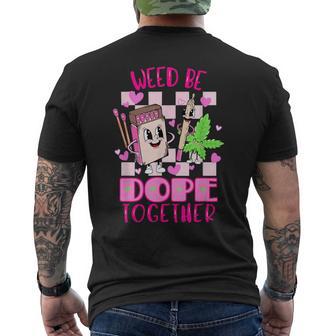 Weed Be Dope Together Valentine's Day 420 Marijuana Men's T-shirt Back Print - Monsterry DE