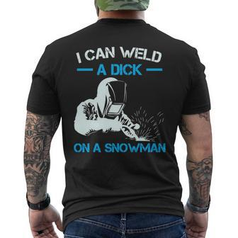 I Can Weld A Dick A Snowman Welder Men's T-shirt Back Print | Mazezy
