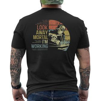 Welder Look Away Mortal I'm Working Welding Men's T-shirt Back Print | Mazezy