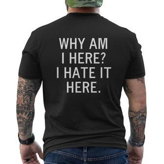 Why Am I Here I Hate It Here Mens Back Print T-shirt - Thegiftio UK
