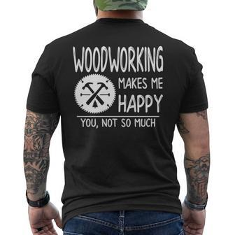 Woodworking Makes Me Happy You Not So Much Men's T-shirt Back Print | Mazezy