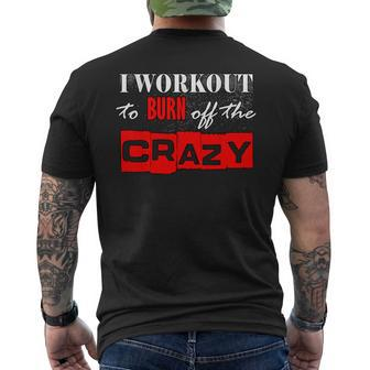 I Workout To Burn Off The Crazy Gym T Men's T-shirt Back Print - Monsterry