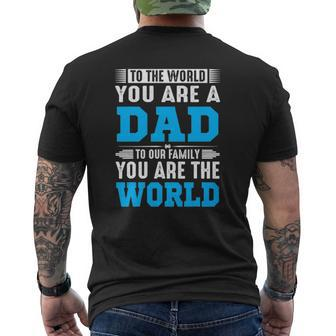 To The World You Are A Dad To Our Family You Are The World Mens Back Print T-shirt | Mazezy